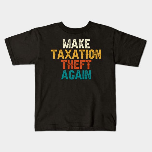 Make Taxation Theft Again Kids T-Shirt by DragonTees